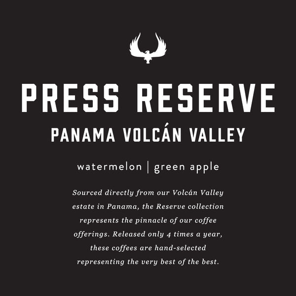 PRESS Reserve Panama Volcan Valley featuring notes of watermelon and green apple. Sourced directly from our Volcan Valley estate in Panama. 